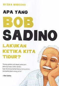 Apa yang Bob Sadino lakukan ketika kita tidur?