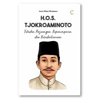 H.O.S. TJOKROAMINOTO ; teladan, perjuangan, kepemimpinan, dan kesederhanaan.