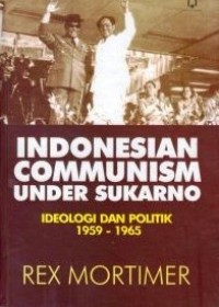 Indonesian communism under sukarno ideologi dan politik 1959-1965