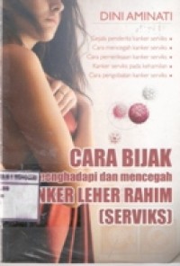 CARA BIJAK MENGHADAPI DAN MENCEGAH KANKER LEHER RAHIM(SERVIKS)