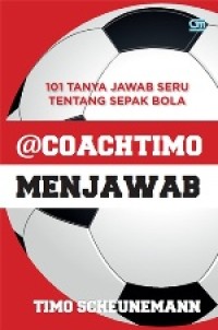 COACHTIMO MENJAWAB : 101 TANYA JAWAB SERU TENTANG SEPAK BOLA