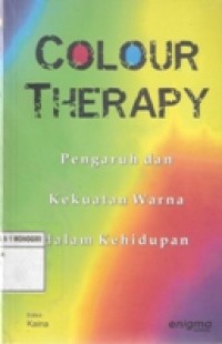 COLOUR THERAPY PENGARUH KEKUATAN WARNA DALAM KEHIDUPAN