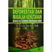 Deforestasi dan masalah kehutanan ; menuju kelestarian lingkungan hidup.