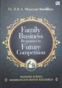 FAMILY BUSINESS RESPONSES TO FUTURE COMPETITION rahasia sukses membangun bisnis keluarga