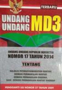 UNDANG-UNDANG MD3 : UU RI NO.17 TAHUN 2014 TENTANG MPR, DPR, DPD, DAN DPRD PENGGANTI UU NO. 27 TAHUN 2009