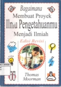 BAGAIMANA MEMBUAT PROYEK ILMU PENGETAHUANMU MENJADI ILMIAH