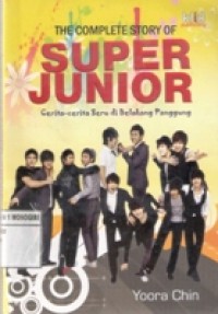 THE COMPLETE STORY OF SUPER JUNIOR CERITA-CERITA SERU DI BELAKANG PANGGUNG
